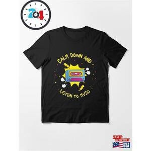 You Need To Calm Down And Listen Music Essential T-Shirt Unisex